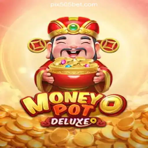 Exploring MoneyPotDELUXE: The Slot Sensation on 505bet.COM